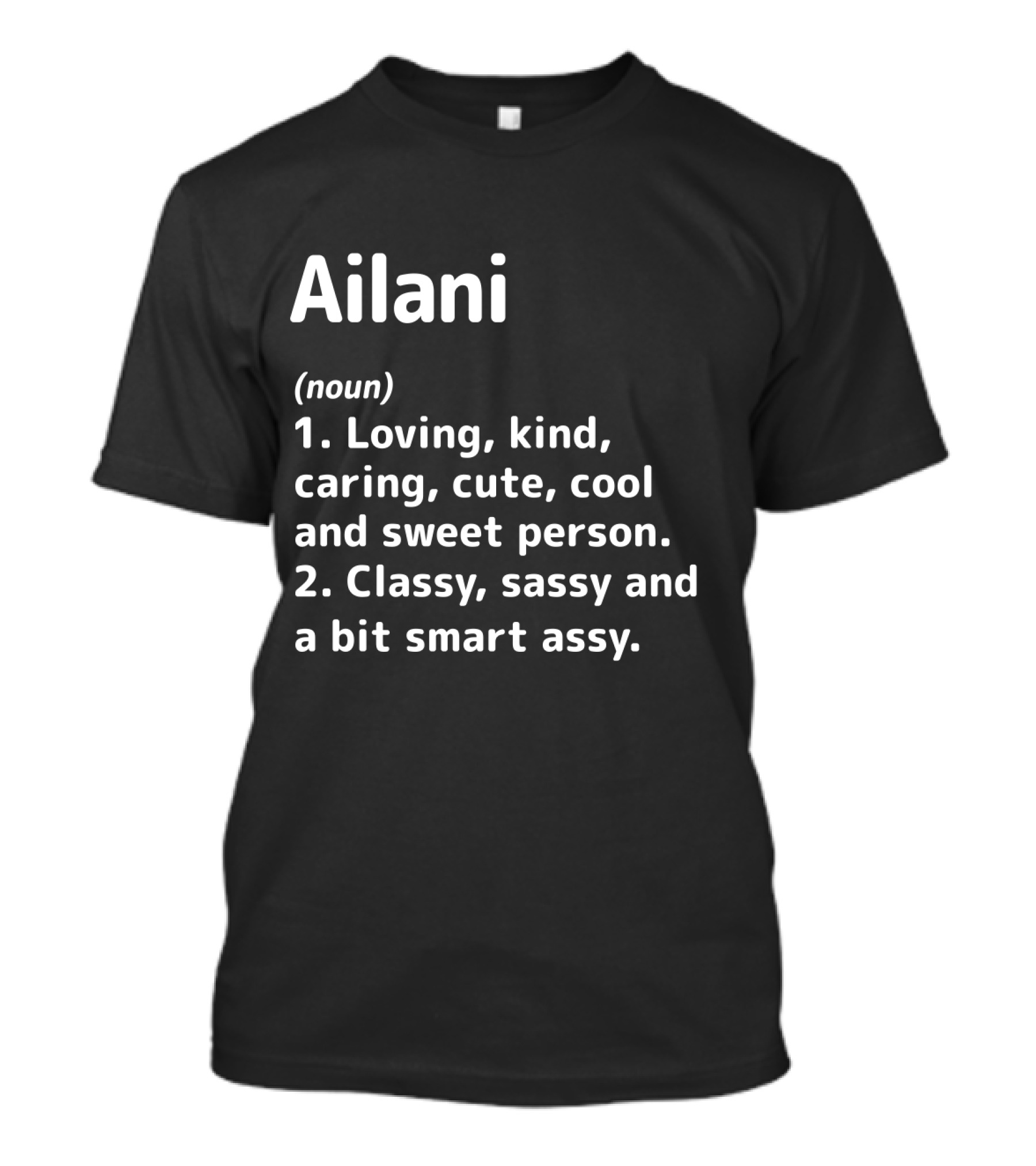 Ailani Loving Kind Caring Cute Cool Sweet Person Classy Sassy Smart Assy Definition T-Shirt