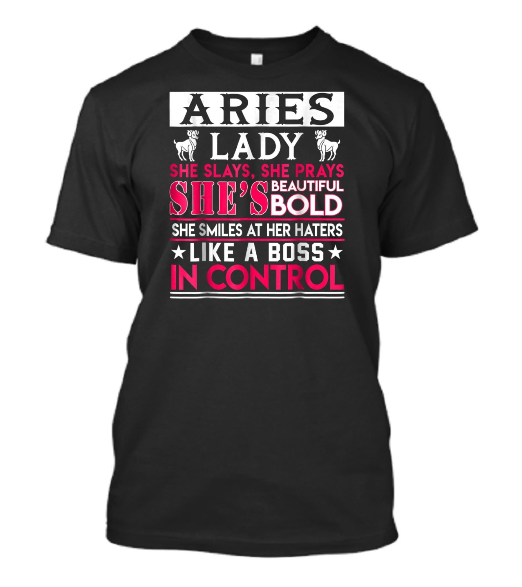 Aries Lady She Slays She Prays She's Beautiful Bold She Smiles At Her Haters Like A Boss In Control T-Shirt