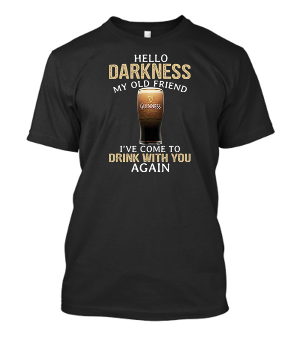 Hello Darkness My Old Friend Guinness Drink With You Again T-Shirt