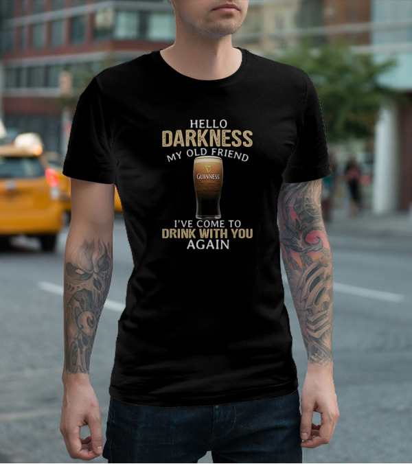 Hello Darkness My Old Friend Guinness Drink With You Again T-Shirt