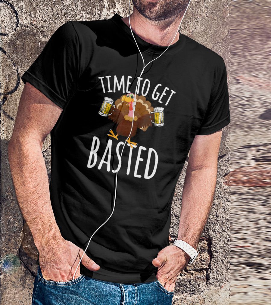 Time To Get Basted Thanksgiving Turkey With Beer T-Shirt