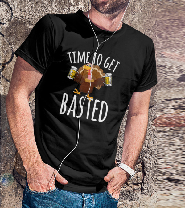 Time To Get Basted Thanksgiving Turkey With Beer T-Shirt