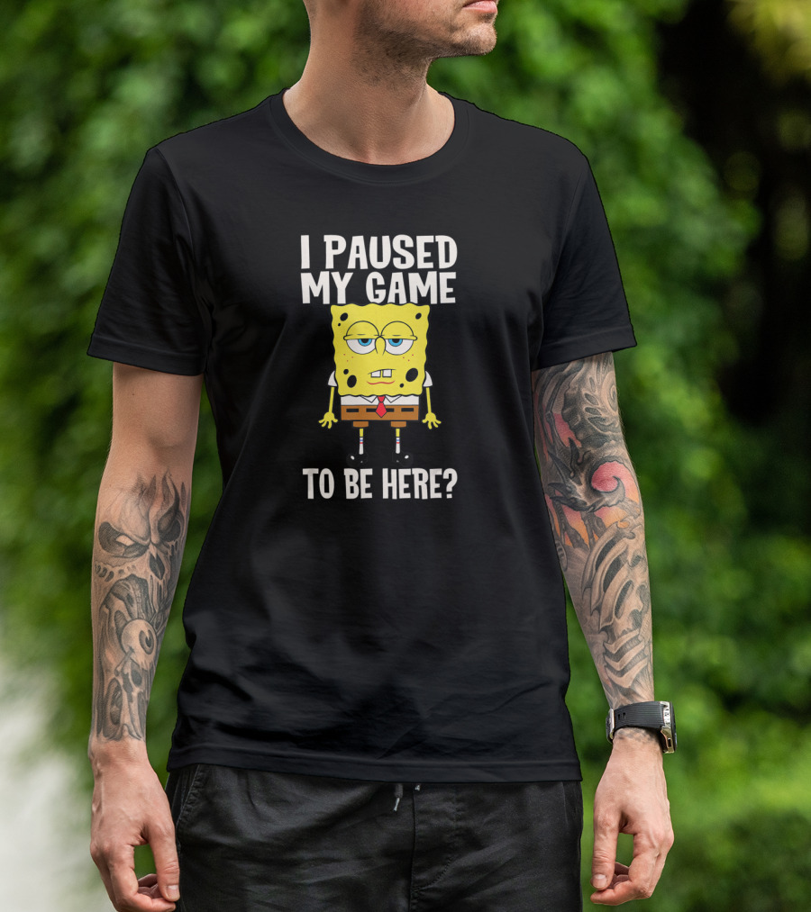 I Paused My Game To Be Here SpongeBob SquarePants Bored Expression T-Shirt