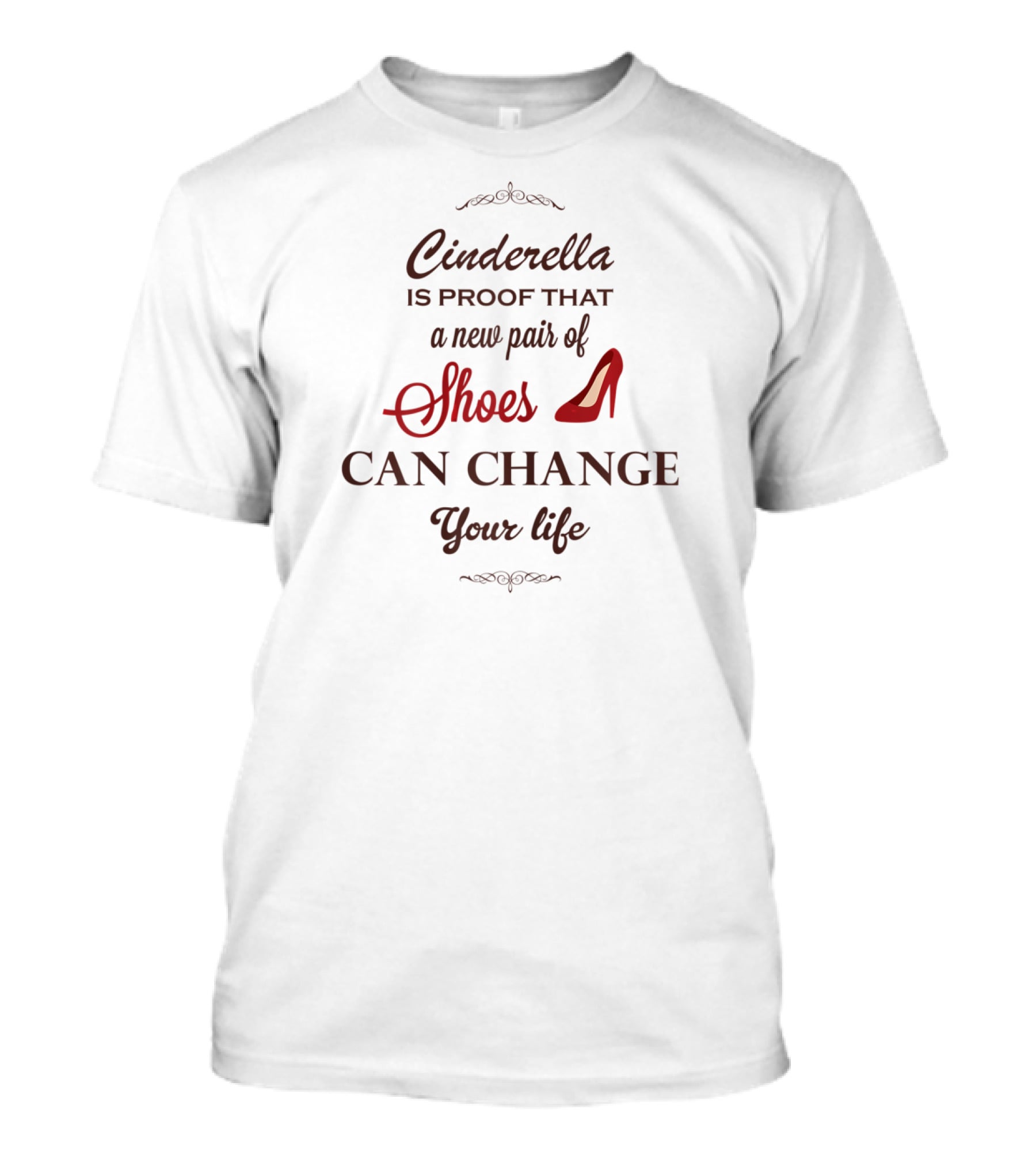 Cinderella Is Proof That A New Pair Of Shoes Can Change Your Life T-Shirt