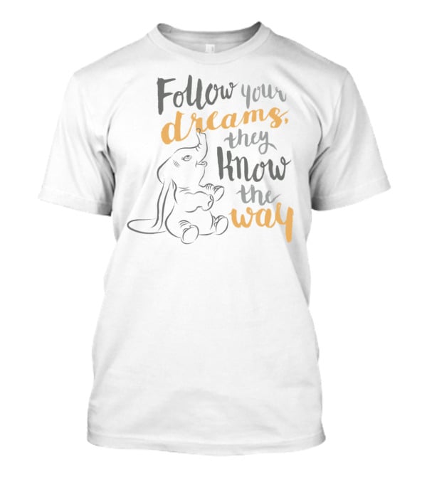 Disney Dumbo Follow Your Dreams They Know The Way T-Shirt
