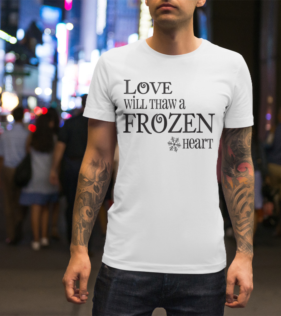 Love Will Thaw A Frozen Heart Snowflake T-Shirt