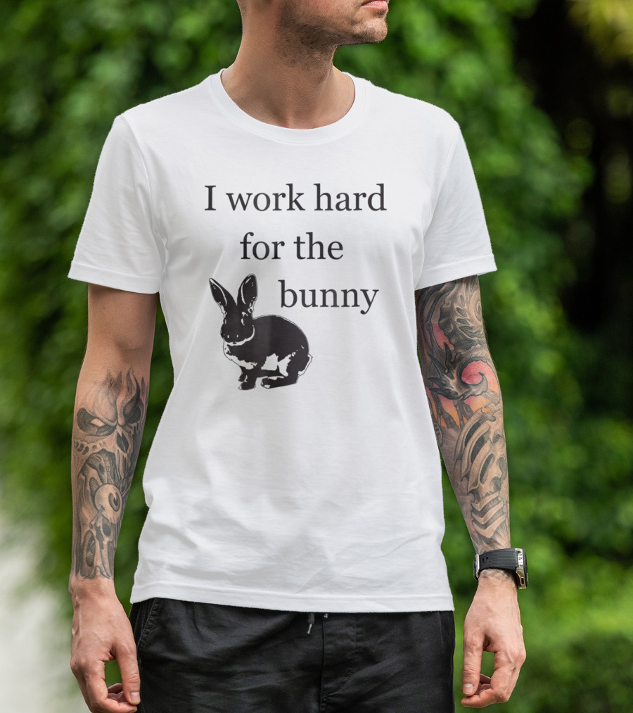 I Work Hard For The Bunny Funny Rabbit T-Shirt
