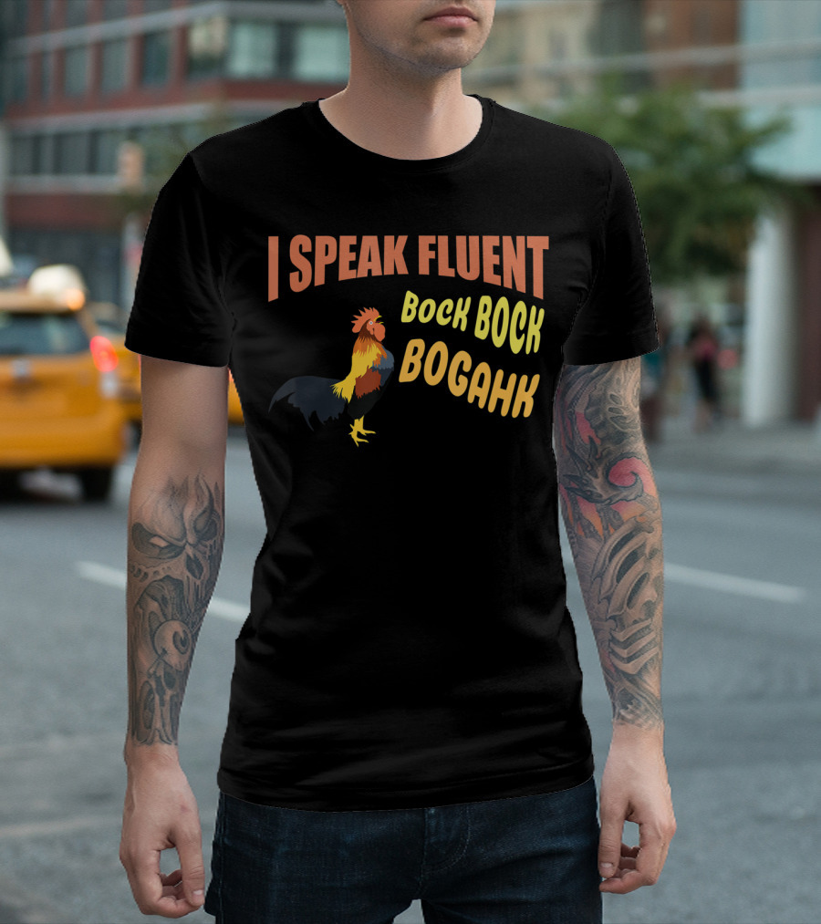 I Speak Fluent Bock Bock Bogahk Chicken Farmer Chicken Lover Enthusiast T-Shirt