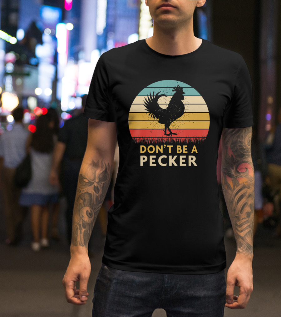 Don't Be A Pecker Retro Chicken T-Shirt