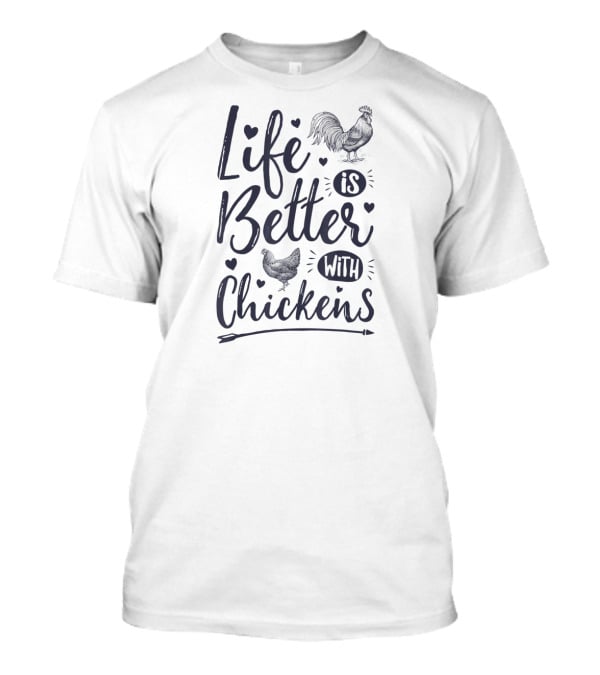 Life Is Better With Chickens Chicken Lover Farm Rooster Hen T-Shirt