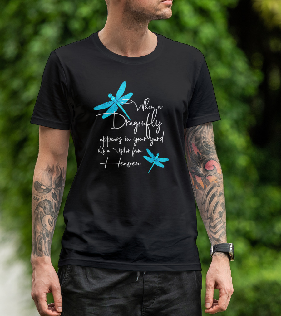 When A Dragonfly Appears In Your Yard It's A Visitor From Heaven T-Shirt