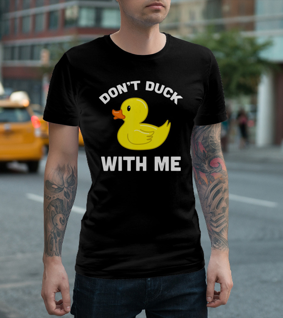 Funny Yellow Rubber Ducks Don't Duck With Me T-Shirt