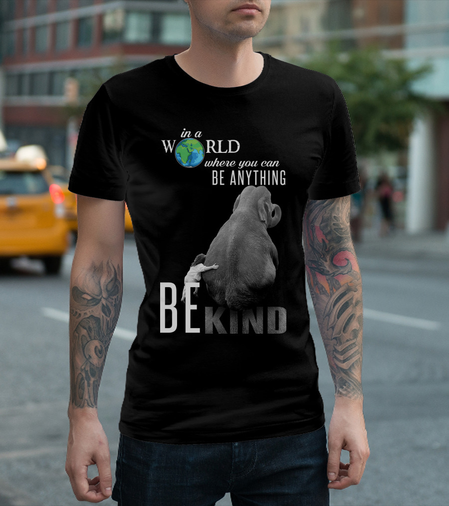In a World Where You Can Be Anything Be Kind Elephant Hug T-Shirt