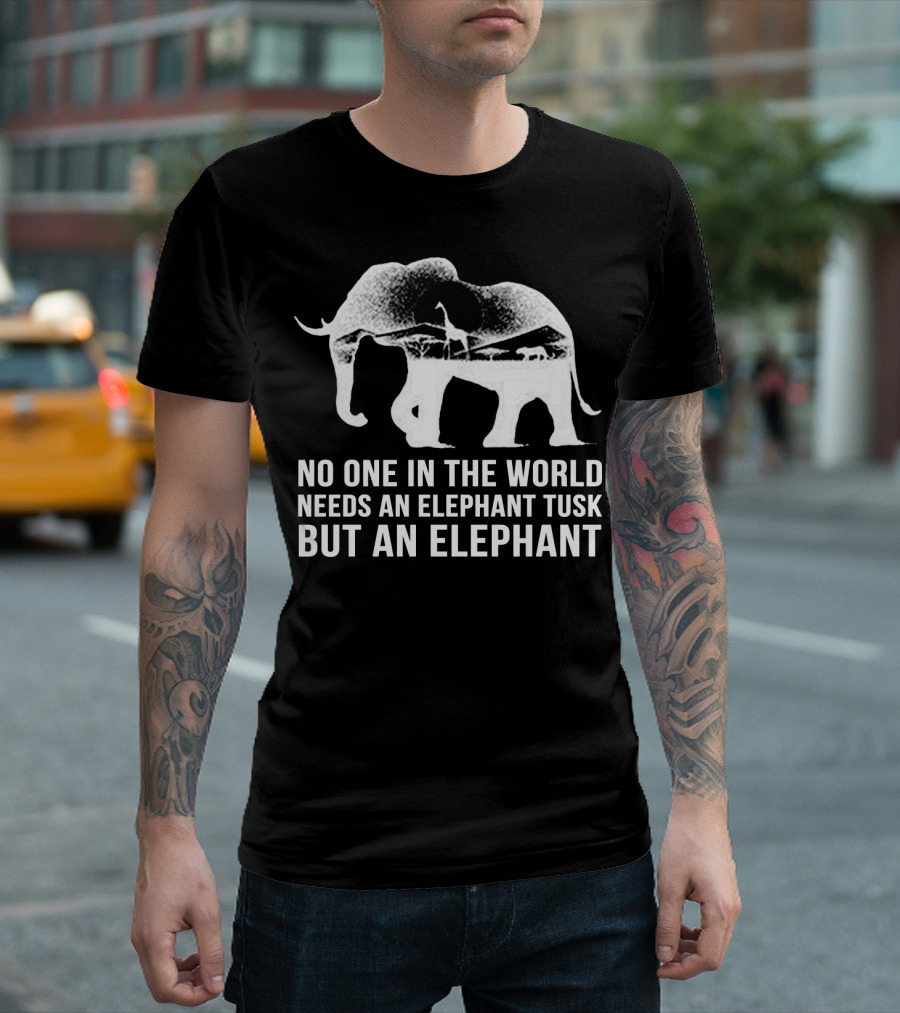 No One In The World Needs An Elephant Tusk But An Elephant Mens Womens For Elephants Lovers T-Shirt