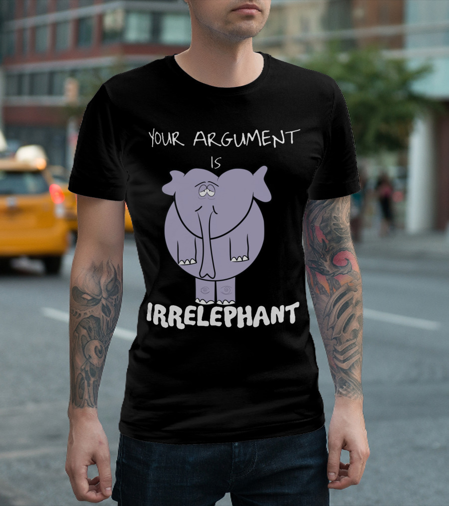 Your Argument Is Irrelephant Mens Womens For Elephants Lovers T-Shirt