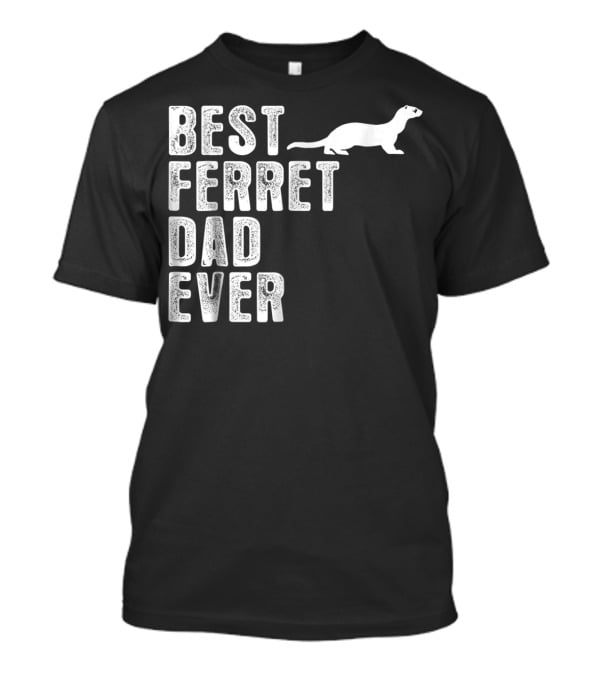BEST FERRET DAD EVER T-Shirt