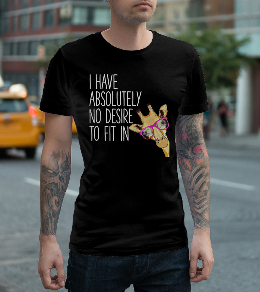 I Have Absolutely No Desire To Fit In Funny Giraffe Pink Glasses Quirky T-Shirt