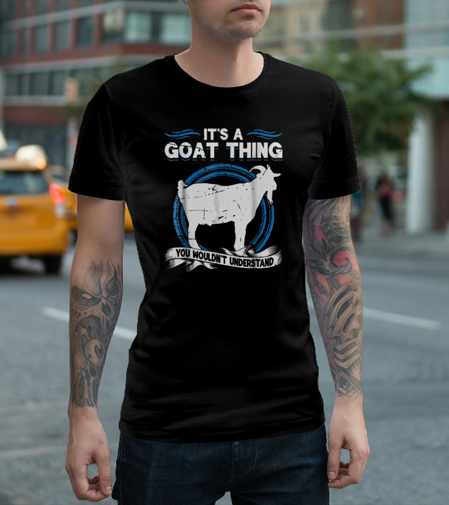 It's a Goat Thing You Wouldn't Understand Goat Animal Lover Funny T-Shirt