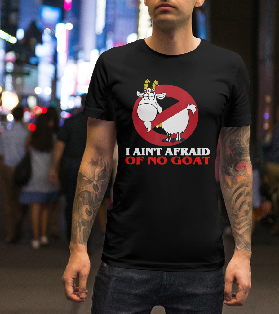 I Ain't Afraid Of No Goat Funny Goats Parody With Red No T-Shirt