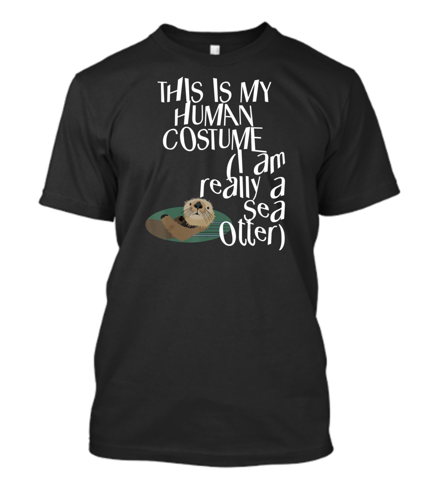 This Is My Human Costume I Am Really A Sea Otter Halloween Easy Lazy Scary Party T-Shirt