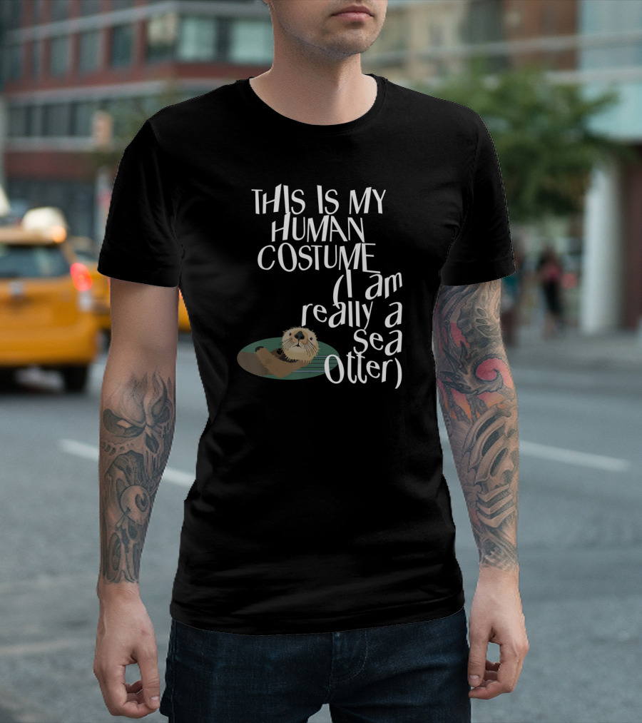 This Is My Human Costume I Am Really a Sea Otter Halloween Easy Lazy Scary Party T-Shirt