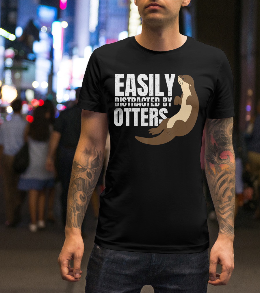 Easily Distracted By Otters T-Shirt