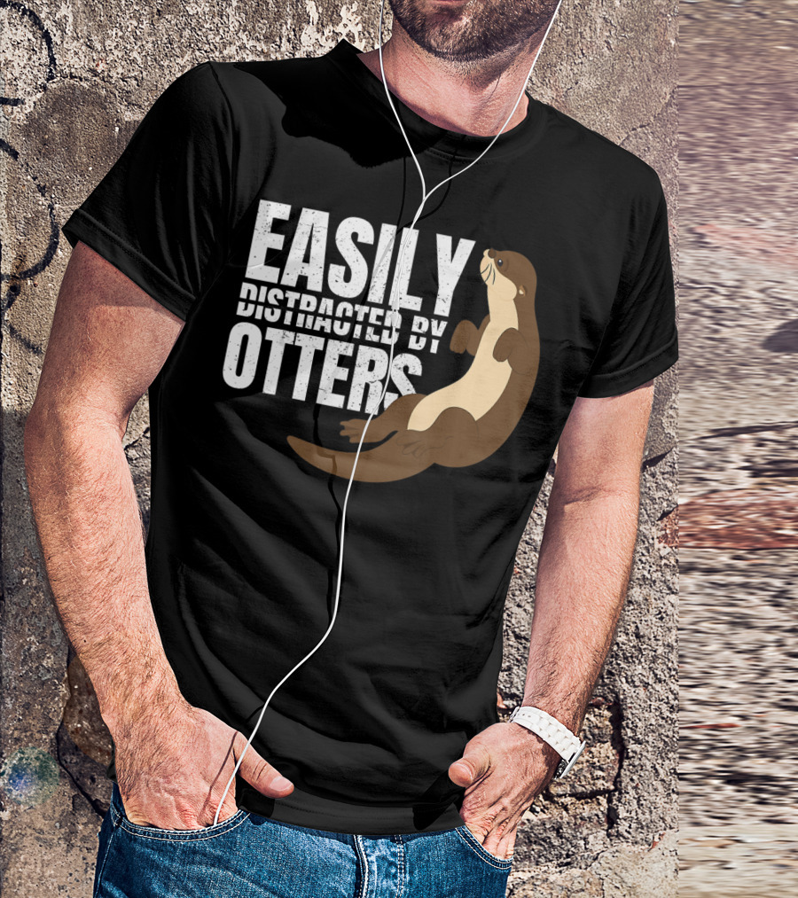 Easily Distracted By Otters T-Shirt