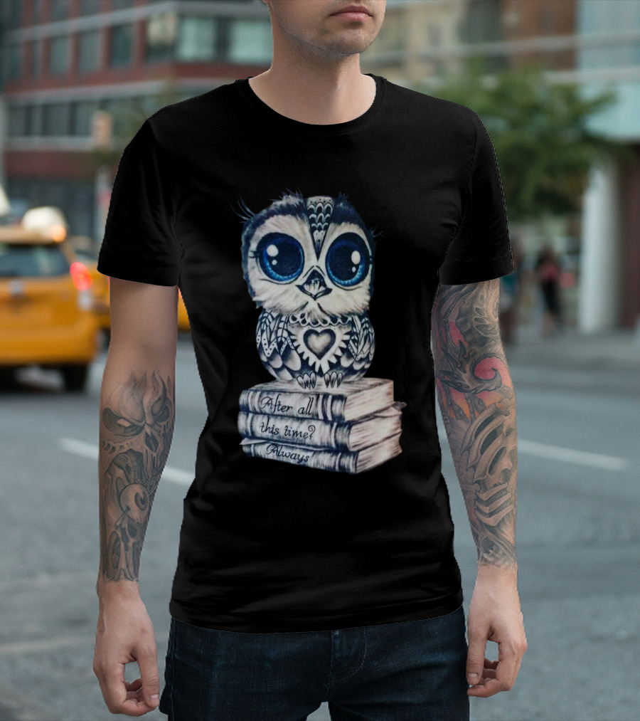 After All This Time Always Owl on Books T-Shirt