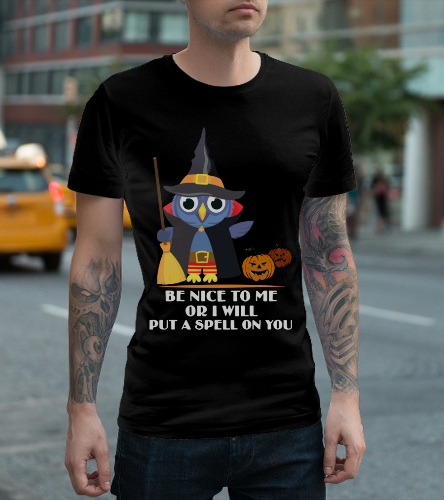 Be Nice To Me Or I Will Put A Spell On You Halloween Owl Witch Broom Pumpkins T-Shirt