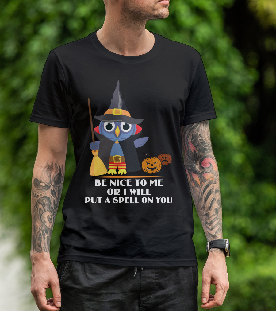 Be Nice To Me Or I Will Put A Spell On You Halloween Owl Witch Broom Pumpkins T-Shirt