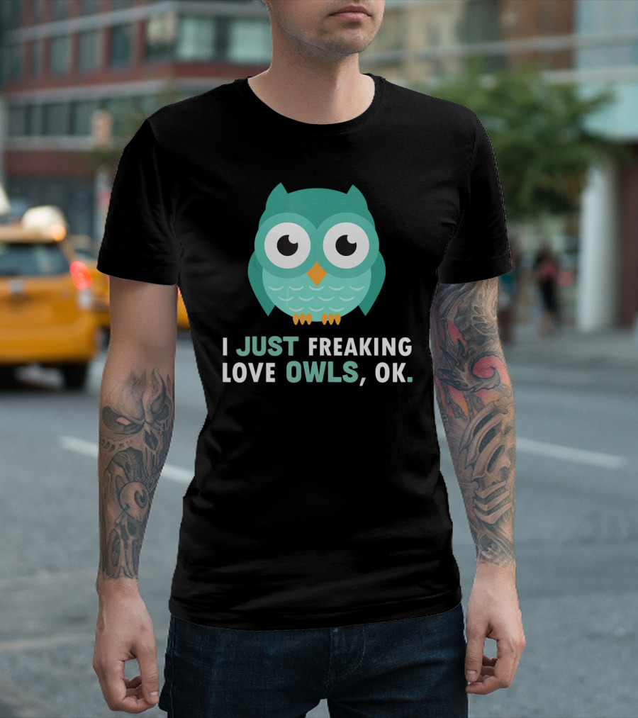 I Just Freaking Love Owls OK Funny Night Owl T-Shirt