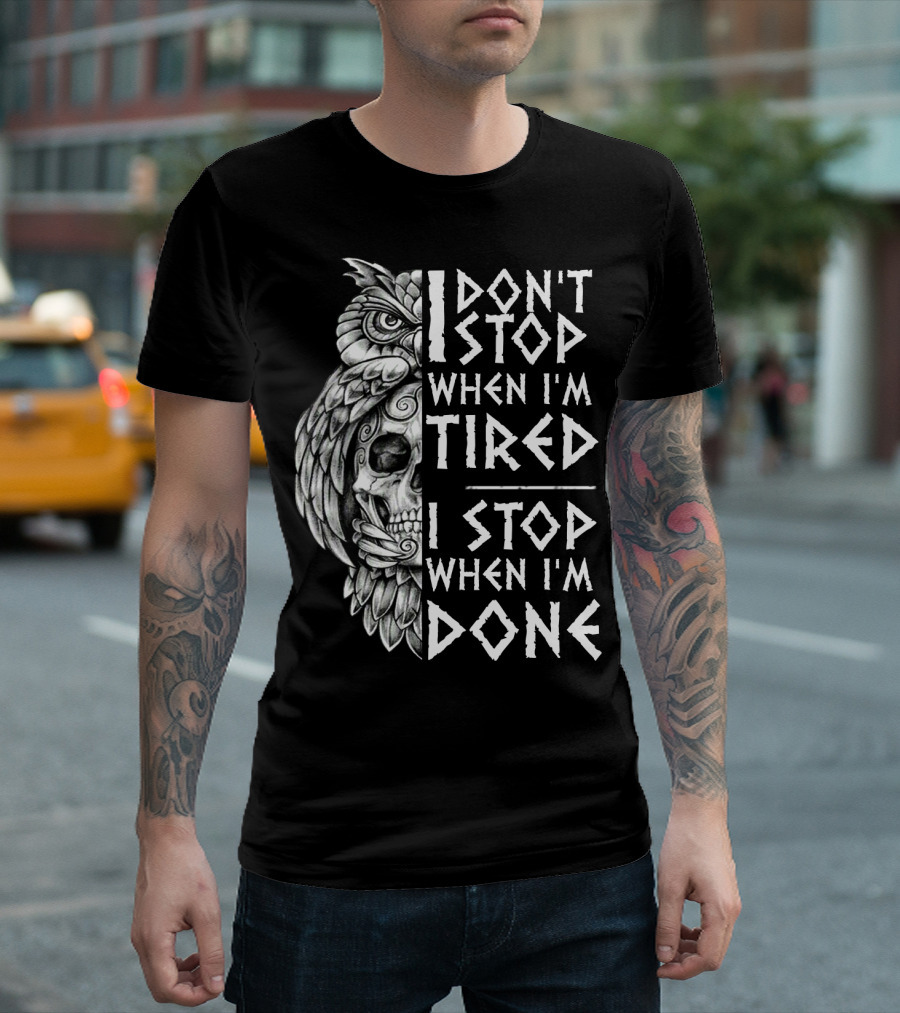 I Don't Stop When I'm Tired I Stop When I'm Done Owl Skull T-Shirt