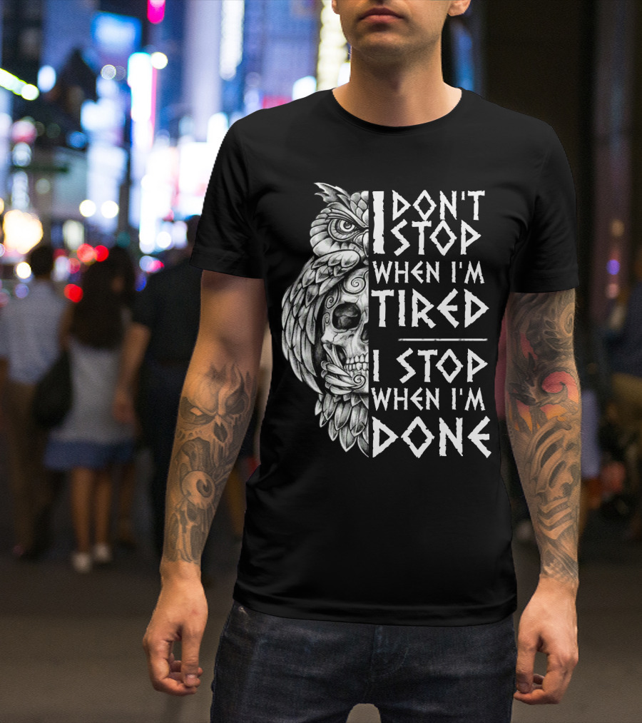 I Don't Stop When I'm Tired I Stop When I'm Done Owl Skull T-Shirt