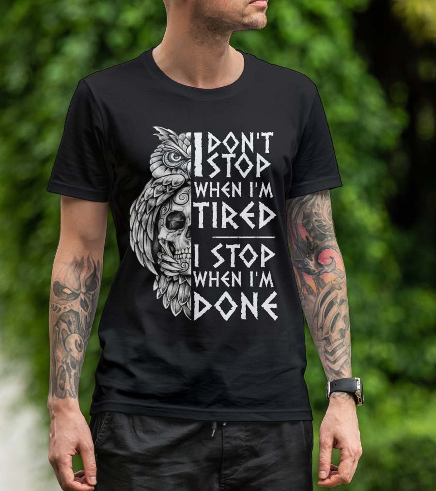 I Don't Stop When I'm Tired I Stop When I'm Done Owl Skull T-Shirt