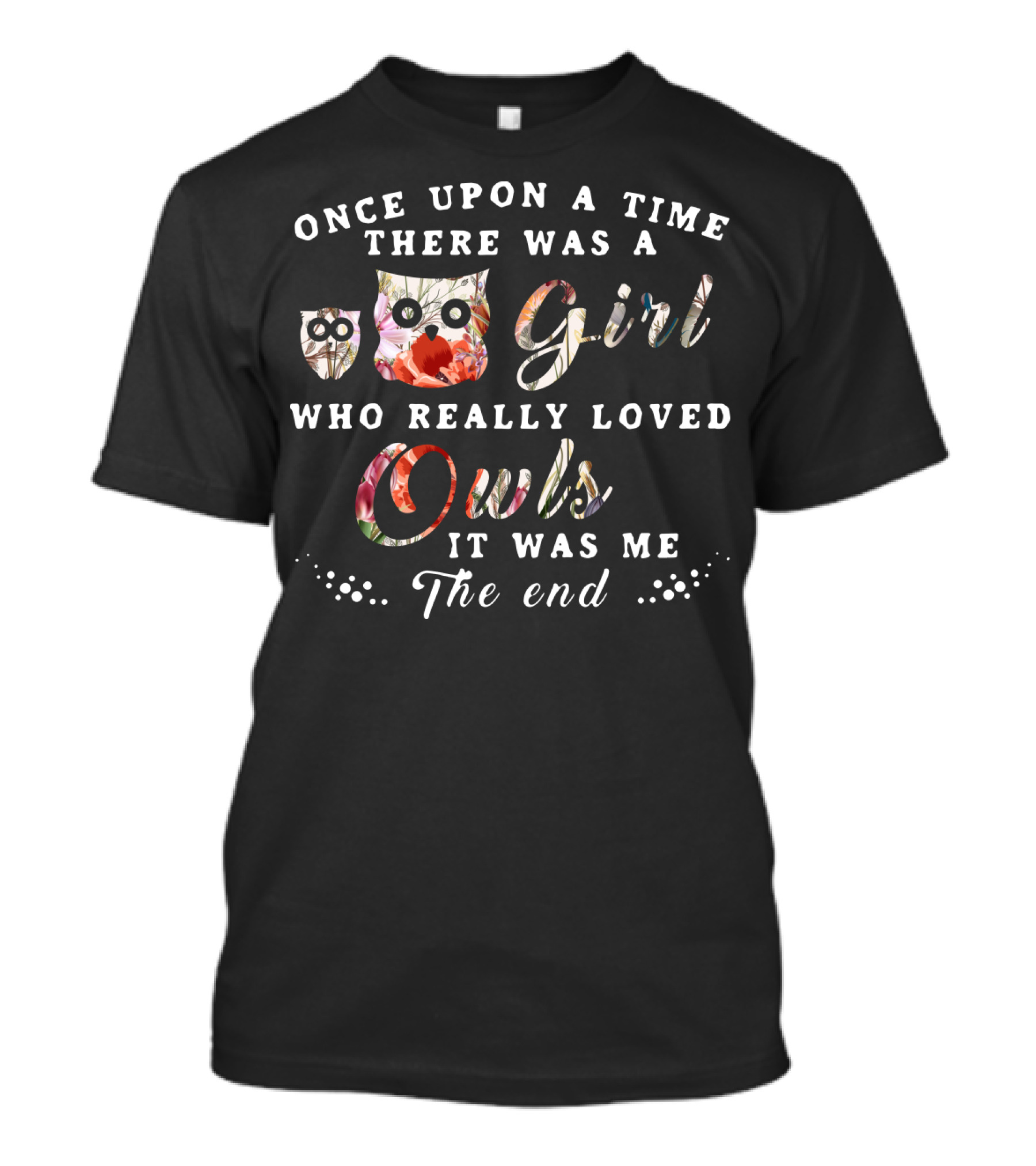 Once Upon A Time There Was A Girl Who Really Loved Owls It Was Me The End T-Shirt