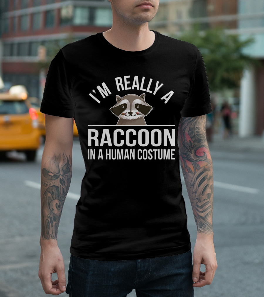 I'm Really A Raccoon In A Human Costume T-Shirt