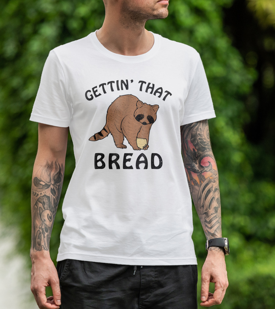Gettin' That Bread Raccoon Holding Bread T-Shirt