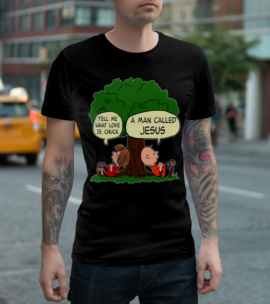 Tell Me What Love Is Chuck A Man Called Jesus Peanuts Movie T-Shirt