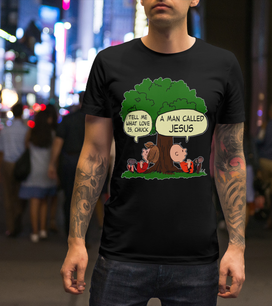 Tell Me What Love Is Chuck A Man Called Jesus Peanuts Movie T-Shirt