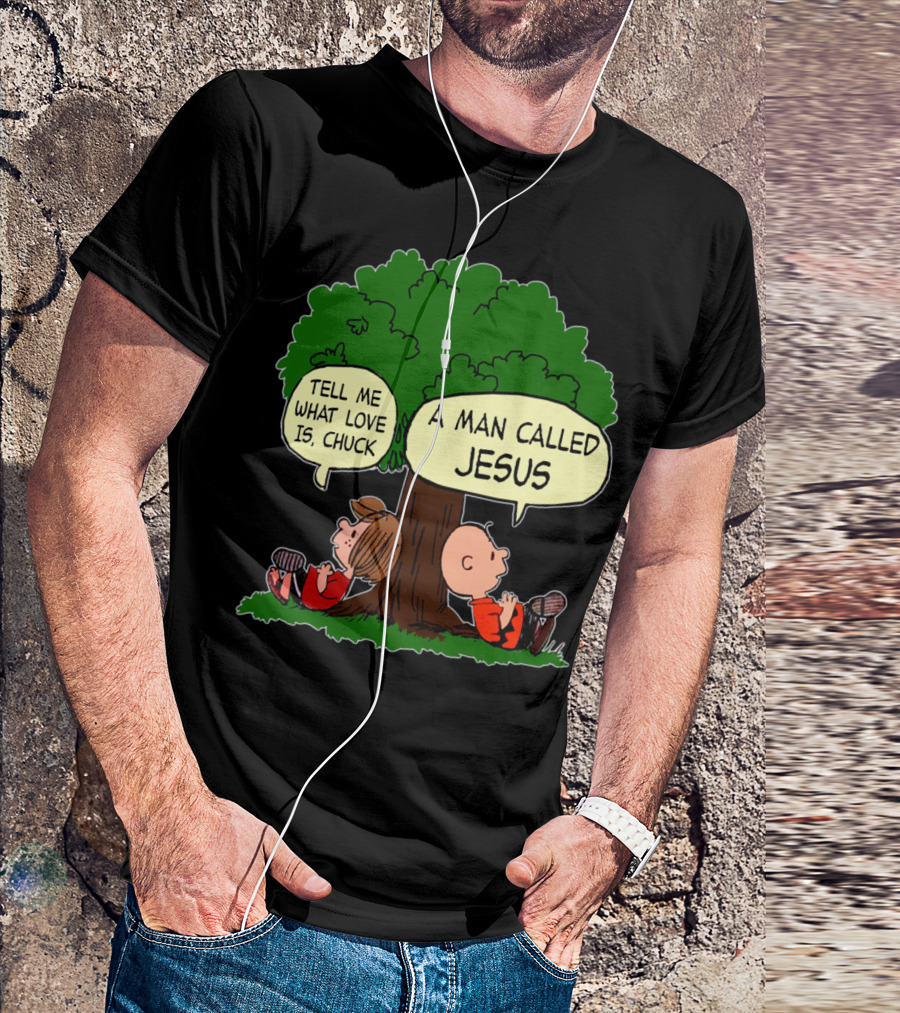 Tell Me What Love Is Chuck A Man Called Jesus Peanuts Movie T-Shirt