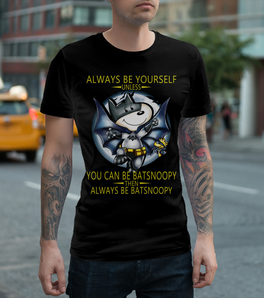 Always Be Yourself Unless You Can Be Batsnoopy Then Always Be Batsnoopy T-Shirt