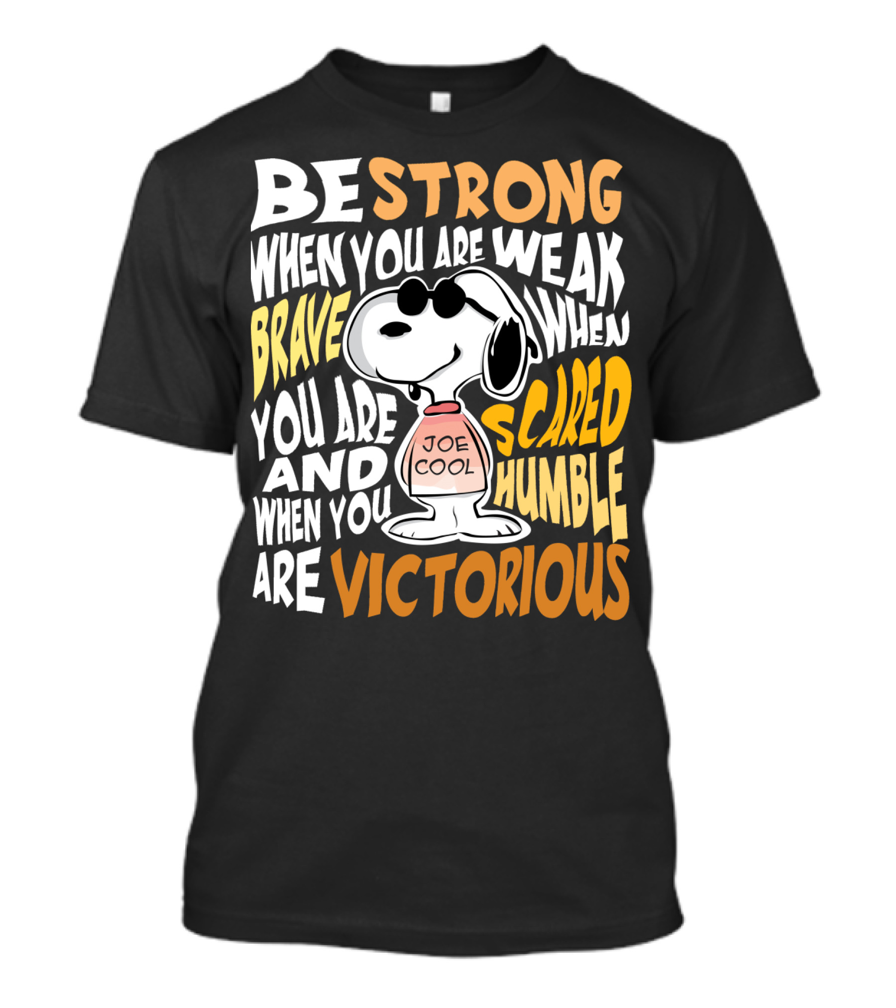 Be Strong When You Are Weak Brave When You Are Scared Humble When You Are Victorious Snoopy Joe Cool Peanuts T-Shirt