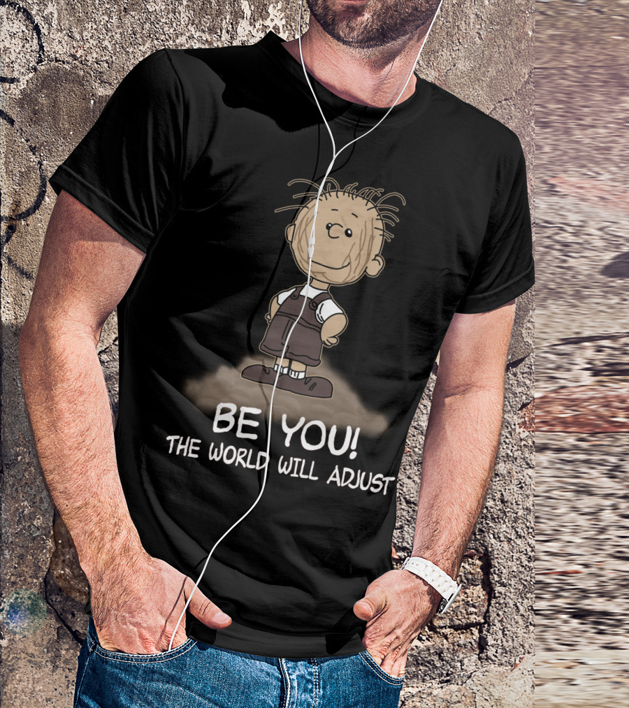 Be You The World Will Adjust Peanuts Pigpen T-Shirt