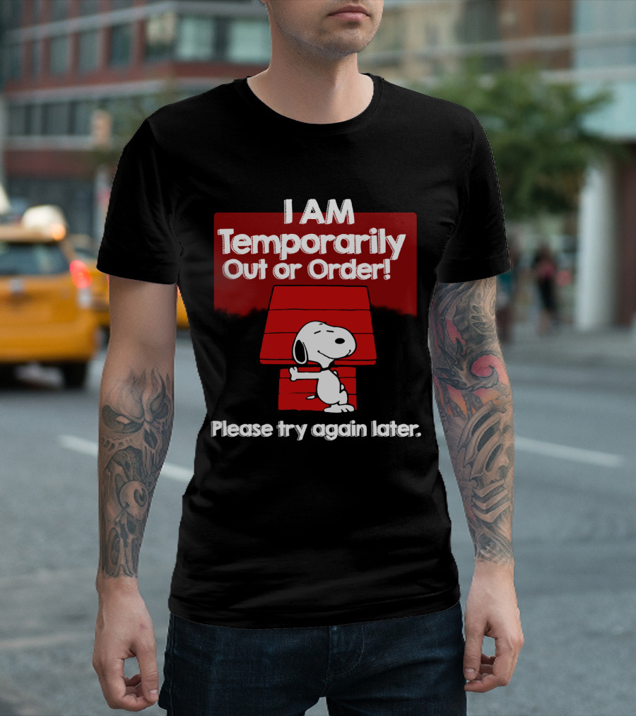 I Am Temporarily Out Of Order Snoopy Please Try Again Later Peanuts Movie T-Shirt