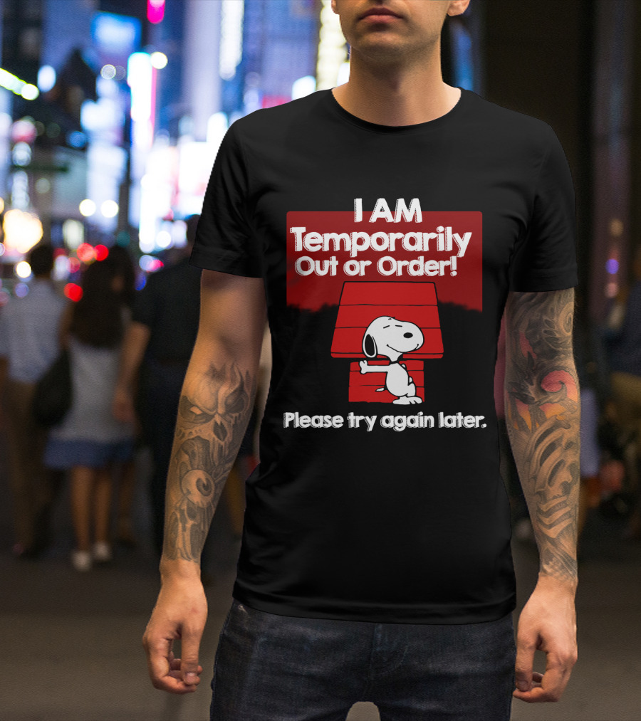 I Am Temporarily Out Of Order Snoopy Please Try Again Later Peanuts Movie T-Shirt