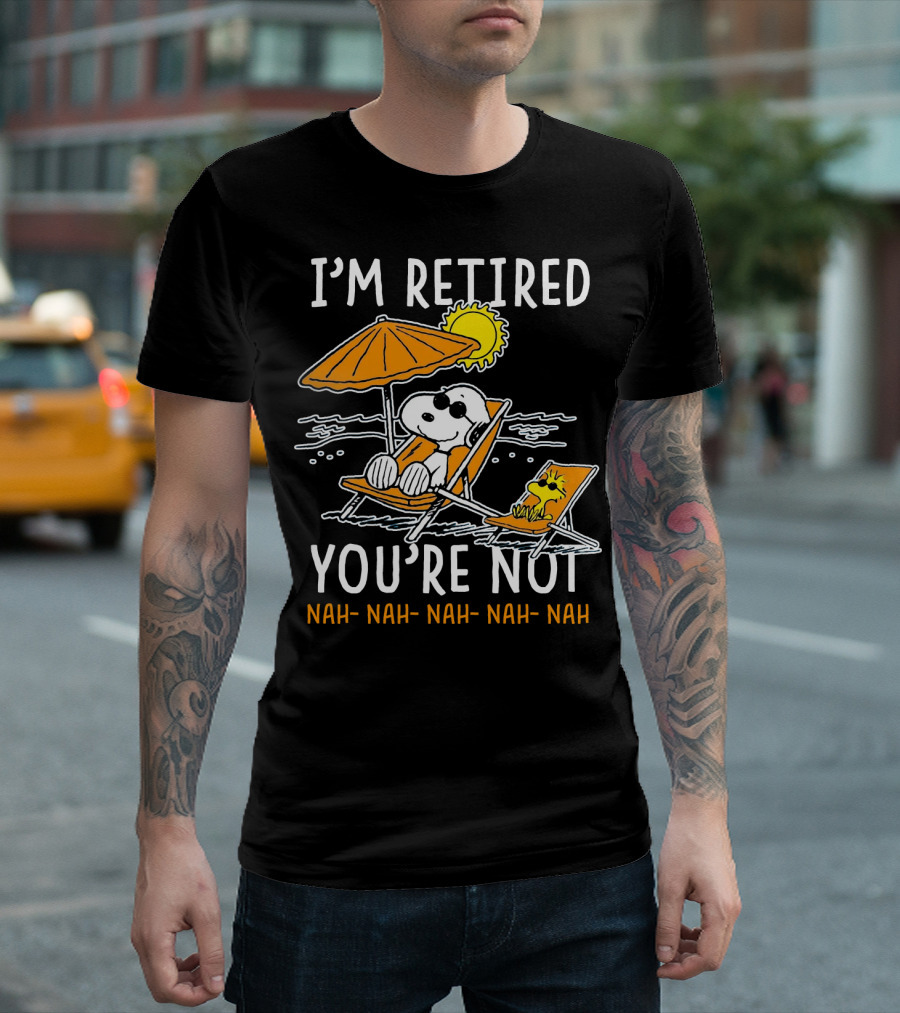 I'm Retired You're Not Snoopy Nah Nah Nah The Peanuts Movie T-Shirt