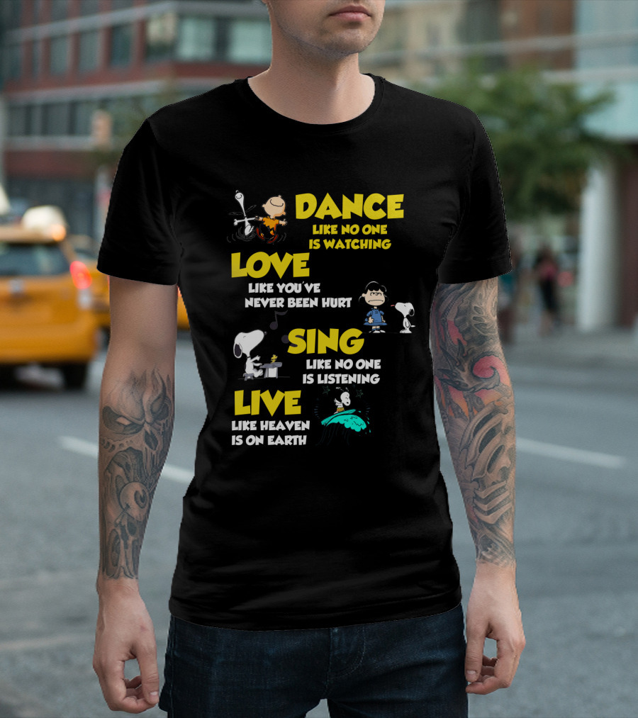 Dance Love Sing Live Like Heaven Is On Earth Positive Snoopy The Peanuts Movie T-Shirt