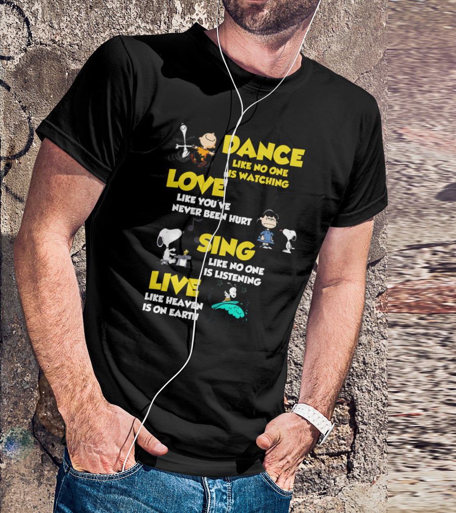 Dance Love Sing Live Like Heaven Is On Earth Positive Snoopy The Peanuts Movie T-Shirt