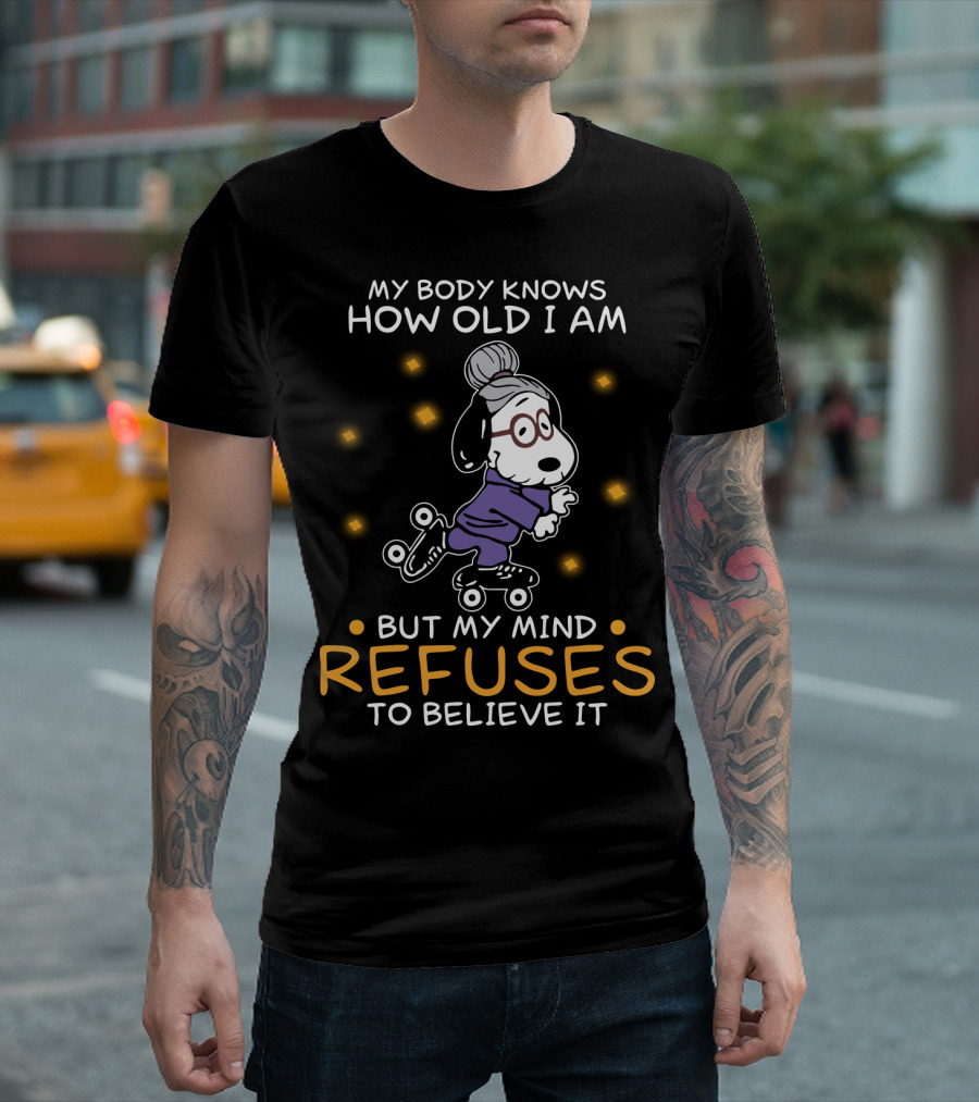 Snoopy My Body Knows How Old I Am But My Mind Refuses To Believe It The Peanuts Movie T-Shirt