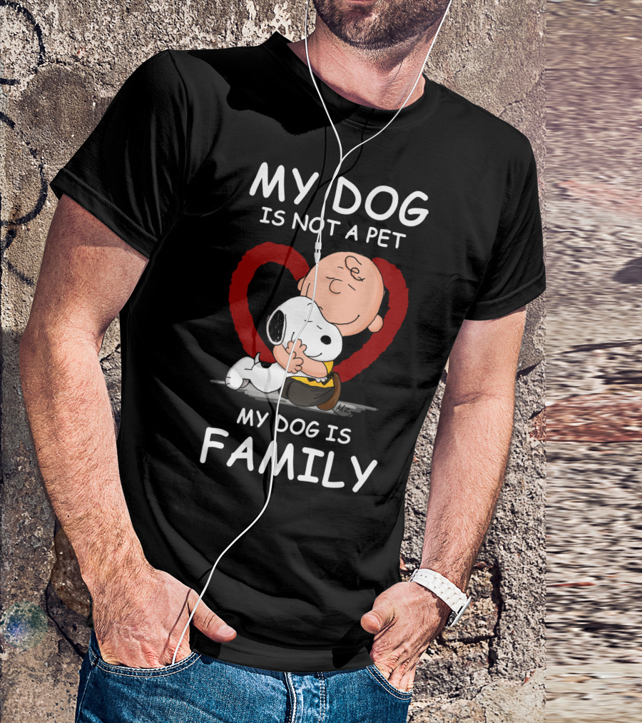 My Dog Is Not A Pet My Dog Is Family Snoopy Charlie Brown Peanuts Movie Hug Heart T-Shirt